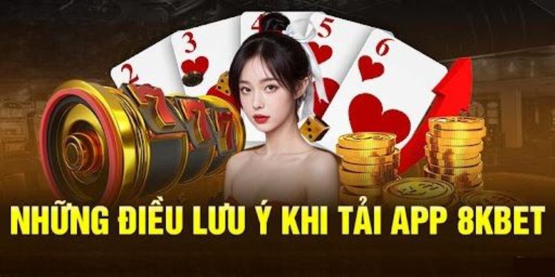 Chú ý khi tải ứng dụng 8KBET