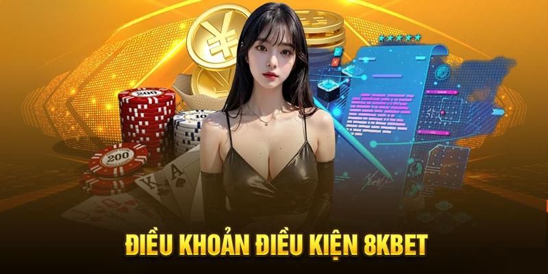 Những điều khoản và điều kiện 8KBET mà cược thủ cần biết