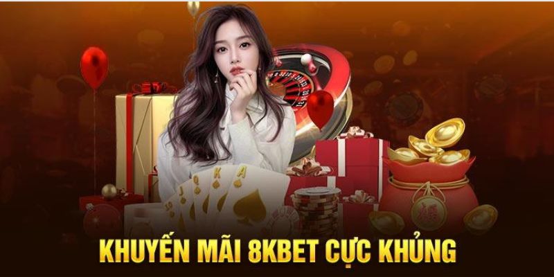 Nhà cái 8Kbet có nhiều ưu đãi khủng