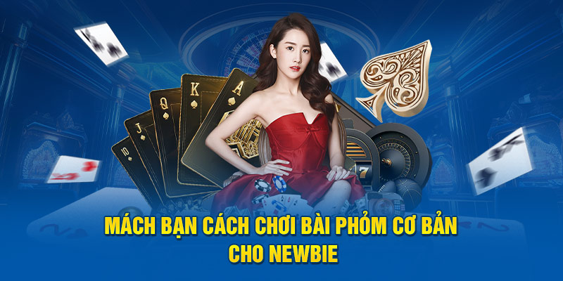 Mách bạn cách đánh bài phỏm cơ bản cho newbie